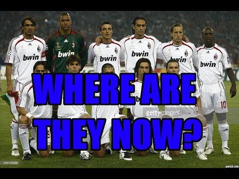 A.c Milan UCL 2007 Final Team-Where are they now?