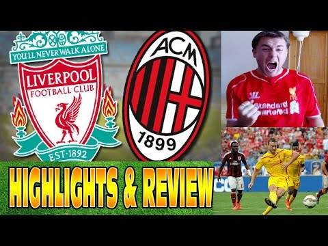 Liverpool-AC Milan 2-0 Highlights & Review Fanzone Reaction – 2014 Pre-Season