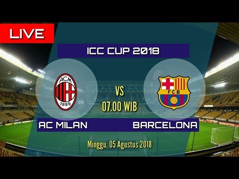 Link Live Streaming Siaran Langsung AC MILAN vs BARCELONA • ICC CUP 2018