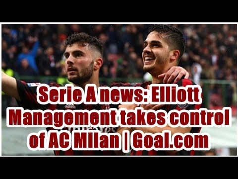 Serie A news: Elliott Management takes control of AC Milan | Goal.com