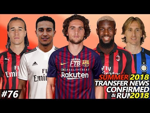 TRANSFER NEWS SUMMER 2018 CONFIRMED & RUMOURS #76 Ft. RABIOT, THIAGO, BAKAYOKO, MODRIC, LAXALT…