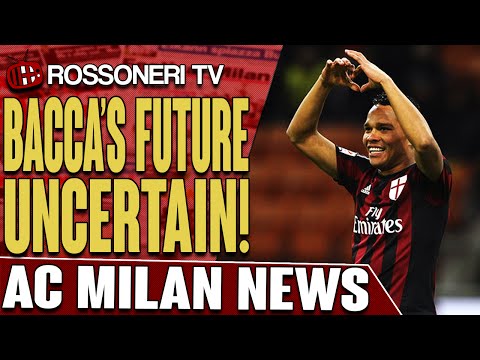 Bacca's Future Uncertain! | AC Milan News | Rossoneri TV