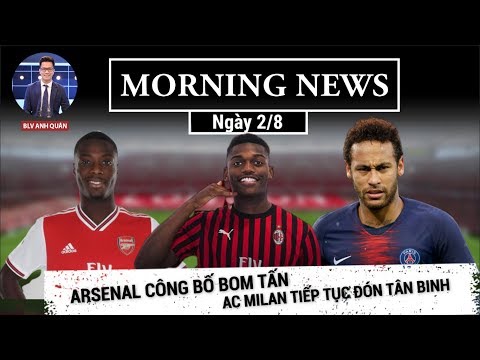 MORNING NEWS 2.8 | ARSENAL CÔNG BỐ BOM TẤN, AC MILAN ĐÓN TÂN BINH