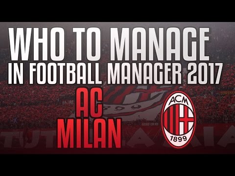 THE BEST TEAMS TO MANAGE ON FOOTBALL MANAGER 2017: AC MILAN!